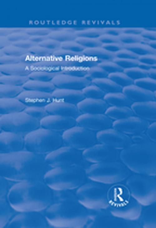 Cover of the book Alternative Religions by Stephen J. Hunt, Taylor and Francis