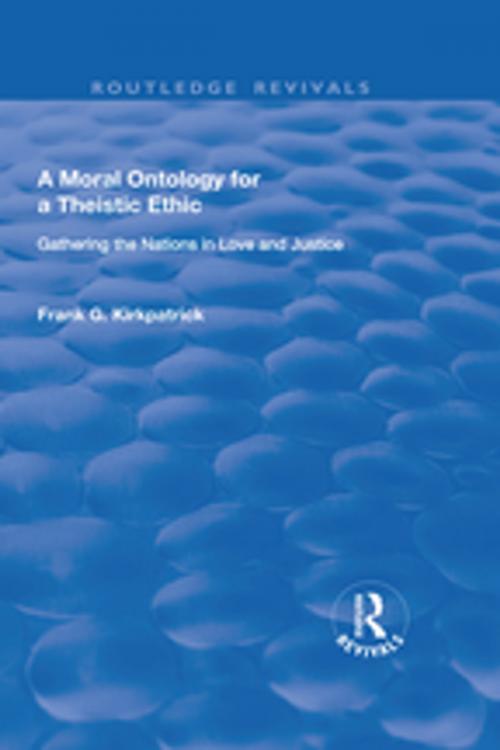 Cover of the book A Moral Ontology for a Theistic Ethic by Frank G. Kirkpatrick, Taylor and Francis