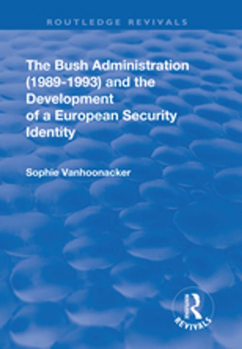 Cover of the book The Bush Administration (1989-1993) and the Development of a European Security Identity by Sophie Vanhoonacker, Taylor and Francis