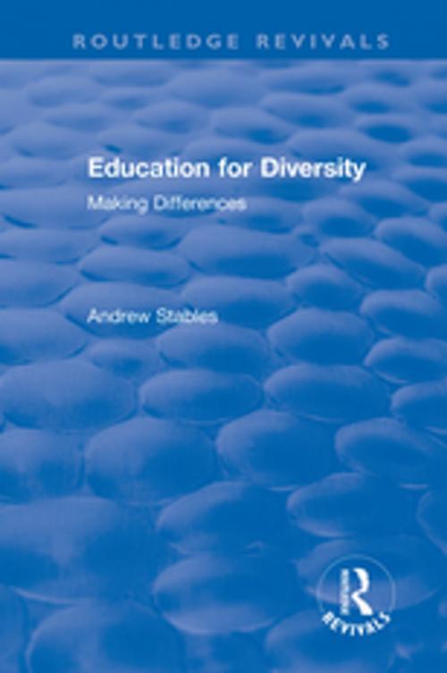 Cover of the book Education for Diversity: Making Differences by Andrew Stables, Taylor and Francis