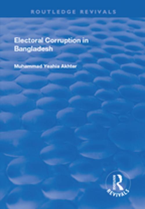 Cover of the book Electoral Corruption in Bangladesh by Muhammad Yeahia Akhter, Taylor and Francis