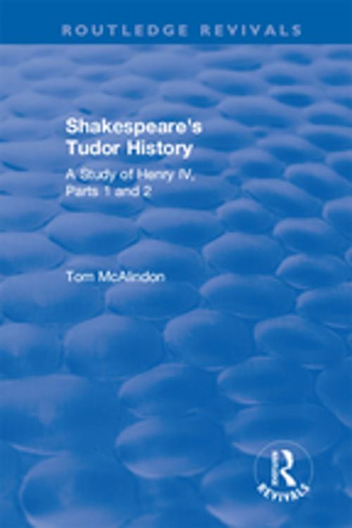 Cover of the book Shakespeare's Tudor History: A Study of Henry IV Parts 1 and 2 by Tom McAlindon, Taylor and Francis