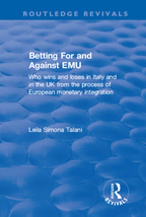 Cover of the book Betting for and Against EMU: Who Wins and Loses in Italy and in the UK from the Process of European Monetary Integration by Leila S Talani, Taylor and Francis