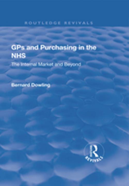 Cover of the book GPs and Purchasing in the NHS: The Internal Market and Beyond by Bernard Dowling, CRC Press