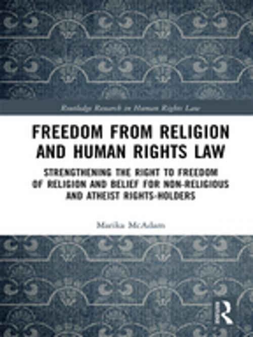 Cover of the book Freedom from Religion and Human Rights Law by Marika McAdam, Taylor and Francis
