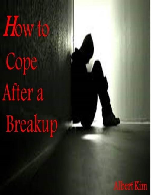 Cover of the book How to Cope after a Breakup by Albert Kim, Lulu.com