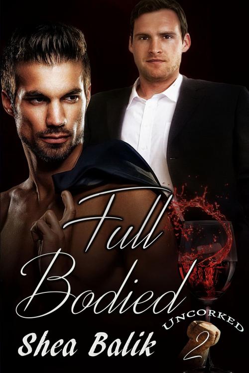 Cover of the book Full Bodied Uncorked 2 by Shea Balik, Shea Balik