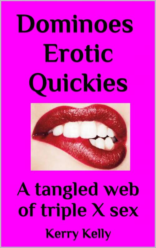 Cover of the book Dominoes Erotic Quickies: A Tangled Web Of XXX Sex by Kerry Kelly, Kerry Kelly