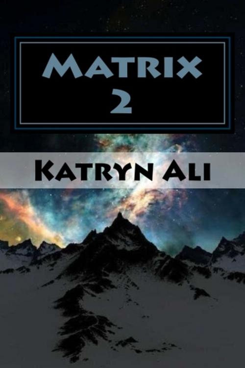 Cover of the book Matrix 2 by Katryn Ali, Katryn Ali
