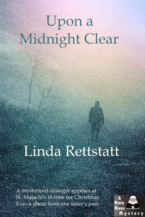 Cover of the book Upon a Midnight Clear: A Nosy Nuns Mystery (Volume 3) by Linda Rettstatt, Linda Rettstatt