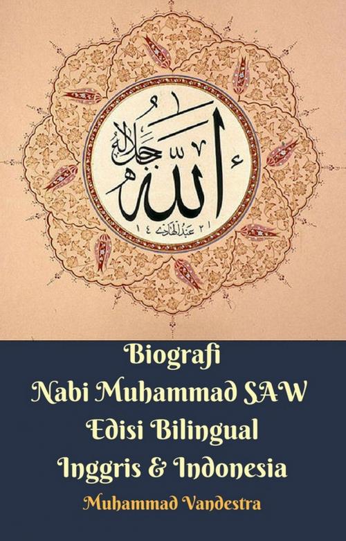 Cover of the book Biografi Nabi Muhammad SAW Edisi Bilingual Inggris & Indonesia by Muhammad Vandestra, Dragon Promedia
