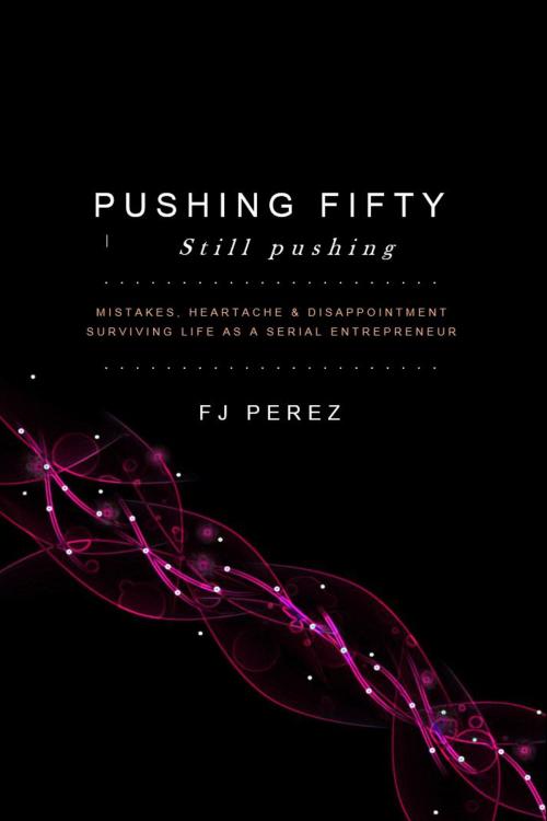 Cover of the book Pushing Fifty, Still Pushing by Frank Perez, Frank Perez