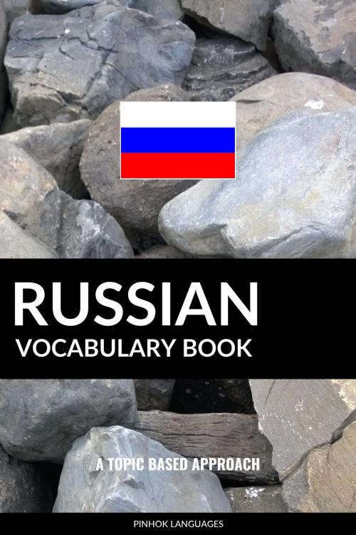 Cover of the book Russian Vocabulary Book: A Topic Based Approach by Pinhok Languages, Pinhok Languages