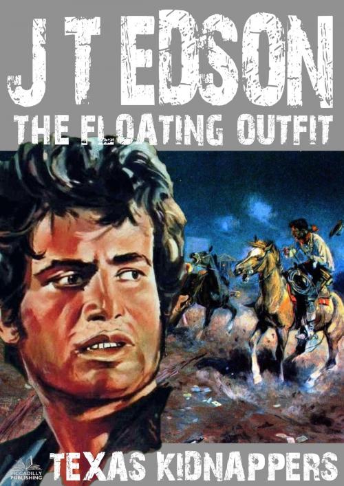 Cover of the book The Floating Outfit 18: Texas Kidnappers by J.T. Edson, Piccadilly Publishing