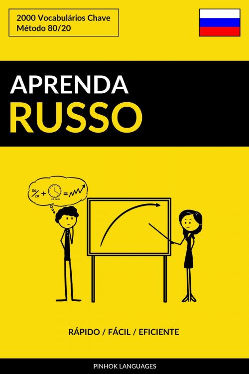 Cover of the book Aprenda Russo: Rápido / Fácil / Eficiente: 2000 Vocabulários Chave by Pinhok Languages, Pinhok Languages