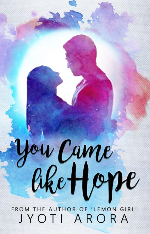 Cover of the book You Came Like Hope by Jyoti Arora, Jyoti Arora