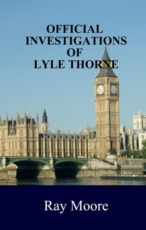 Cover of the book Official Investigations of Lyle Thorne by Ray Moore, Ray Moore