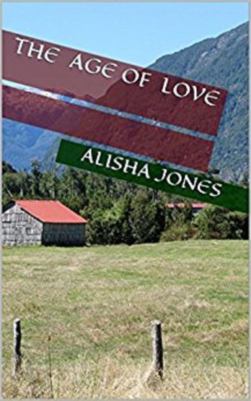 Cover of the book The Age of Love by Alisha Jones, Alisha Jones