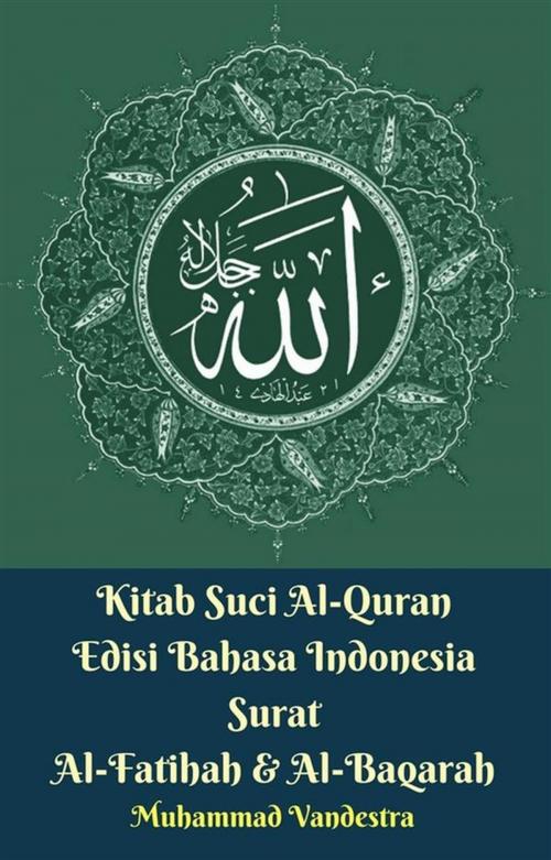 Cover of the book Kitab Suci Al-Quran Edisi Bahasa Indonesia Surat Al-Fatihah & Al-Baqarah by Muhammad Vandestra, Dragon Promedia