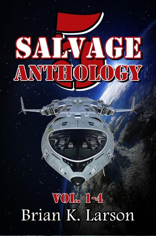 Cover of the book Salvage-5 - Anthology (Vol. 1-4) (First Contact) by Brian K. Larson, Brian K. Larson