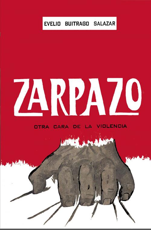 Cover of the book Zarpazo otra cara de la violencia by Evelio Buitrago Salazar, Luis Alberto Villamarin Pulido