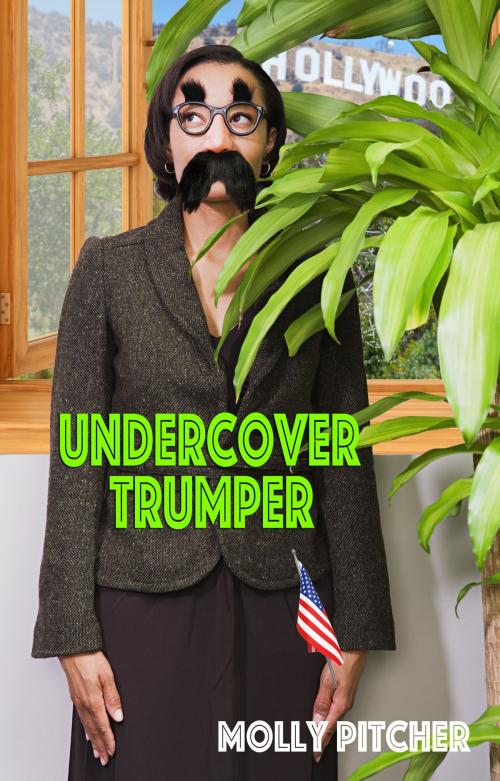 Cover of the book Undercover Trumper by Molly Pitcher, Molly Pitcher