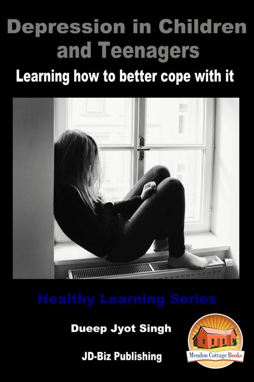 Cover of the book Depression in Children and Teenagers: Learning How To Better Cope With It by Dueep Jyot Singh, Mendon Cottage Books