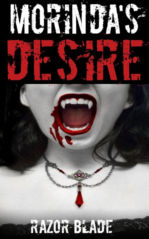 Cover of the book Morinda's Desire A Vampire Story by Razor Blade, Razor Blade