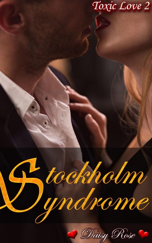Cover of the book Toxic Love 2: Stockholm Syndrome by Daisy Rose, Fanciful Erotica