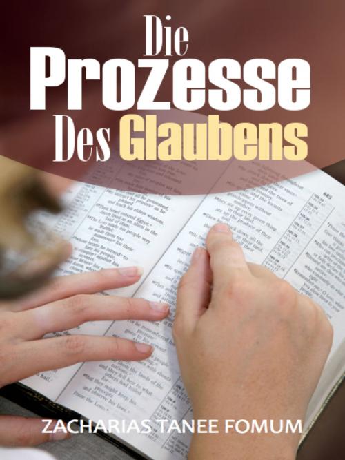 Cover of the book Die Prozesse Des Glaubens by Zacharias Tanee Fomum, ZTF Books Online