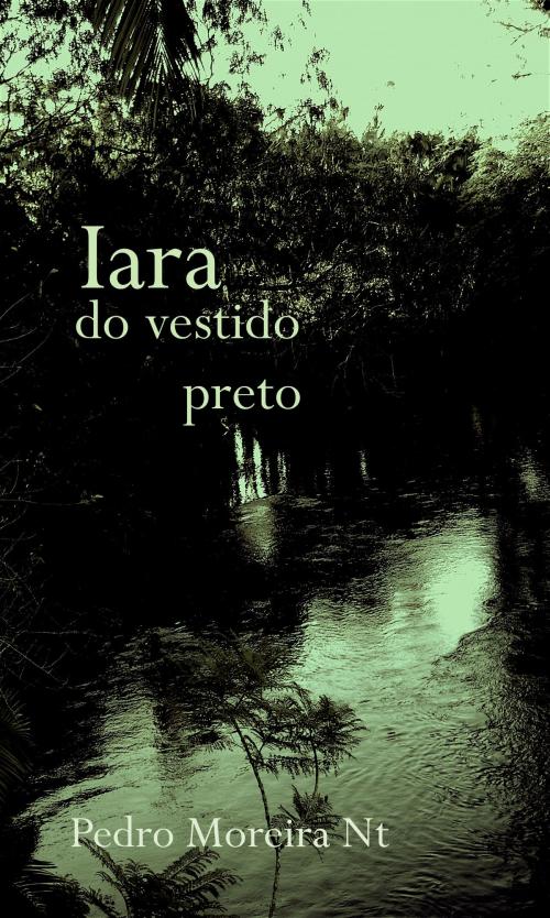 Cover of the book Iara do vestido preto by Pedro Moreira Nt, Pedro Moreira Nt