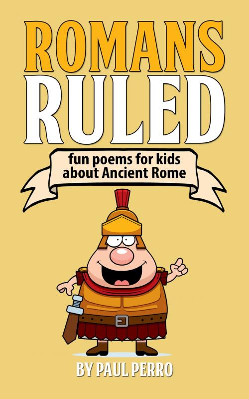 Cover of the book Romans Ruled: Fun Poems for Kids about Ancient Rome by Paul Perro, Paul Perro