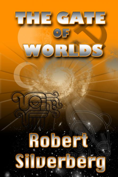 Cover of the book The Gate of Worlds by Robert Silverberg, ReAnimus Press