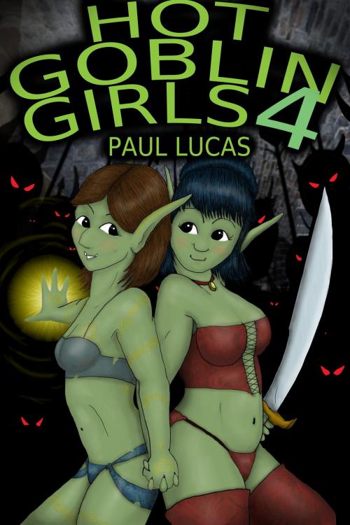 Cover of the book Hot Goblin Girls 4 by Paul Lucas, Paul Lucas