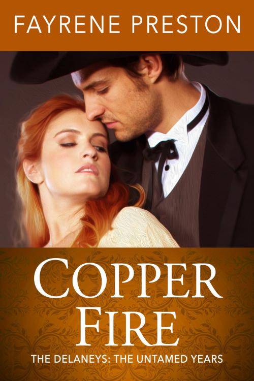 Cover of the book Copper Fire (The Delaneys: The Untamed Years) by Fayrene Preston, Fayrene Preston
