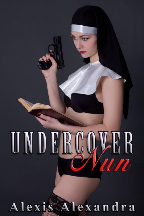 Cover of the book Undercover Nun by Alexis Alexandra, Alexis Alexandra