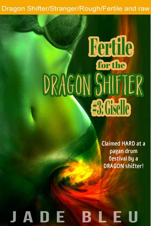 Cover of the book Fertile for the Dragon Shifter #3: Giselle by Jade Bleu, Jaded Temptations