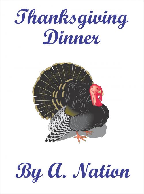 Cover of the book Thanksgiving Dinner by A. Nation, A. Nation