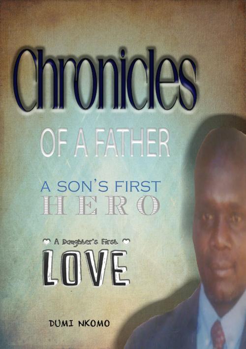 Cover of the book Chronicles Of A Father by Dumisani Nkomo, Dumisani Nkomo