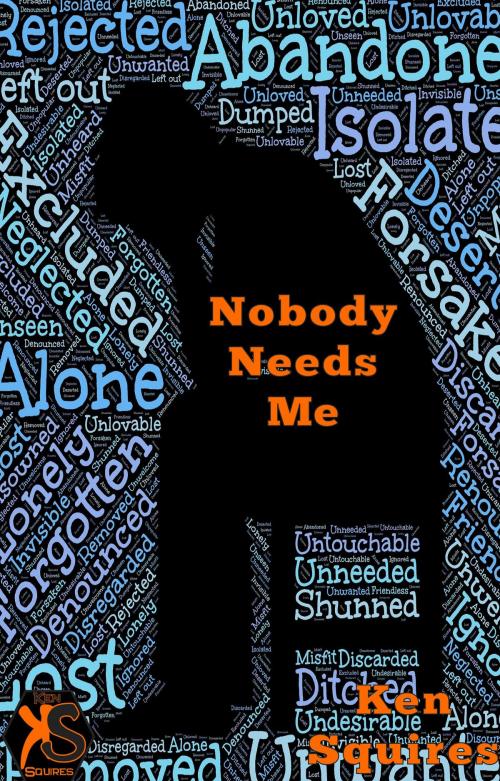 Cover of the book Nobody Needs Me by Ken Squires, Ken Squires Publishing