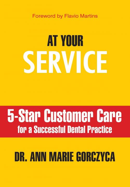 Cover of the book At Your Service: 5-Star Customer Care for a Successful Dental Practice by Dr. Ann Marie Gorczyca, DMD, MPH, MS, Dr. Ann Marie Gorczyca, DMD, MPH, MS