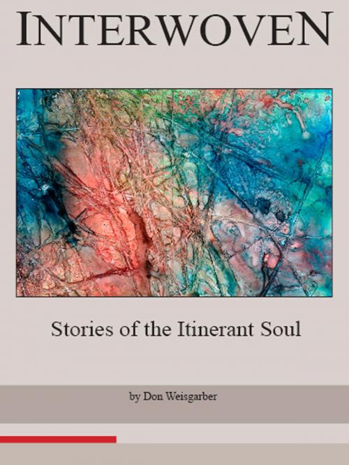 Cover of the book Interwoven: Stories of an Itinerant Soul by Don Weisgarber, William LePar