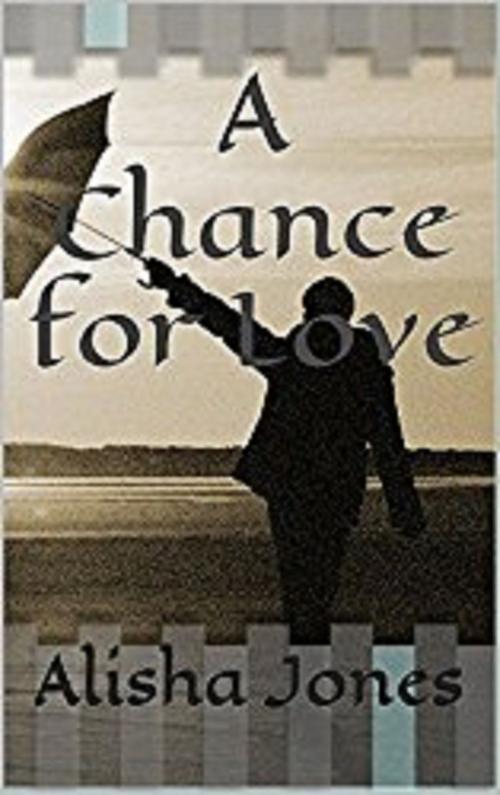 Cover of the book A Chance for Love by Alisha Jones, Alisha Jones
