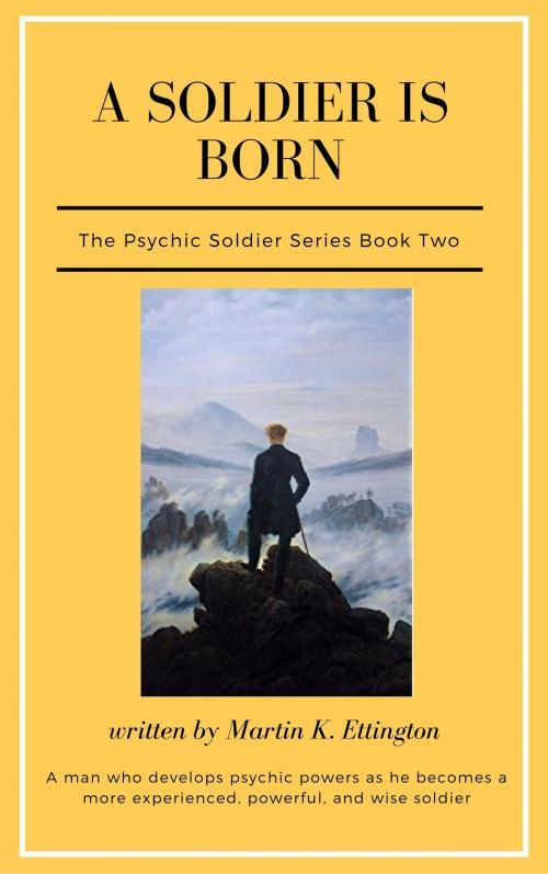 Cover of the book A Psychic Soldier is Born: The Psychic Soldier Series-Book 2 by Martin Ettington, Martin Ettington