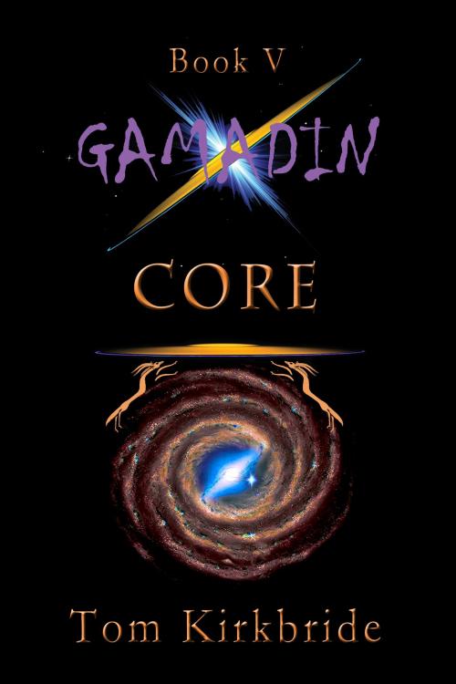 Cover of the book Book V, Gamadin: CORE by Tom Kirkbride, Tom Kirkbride