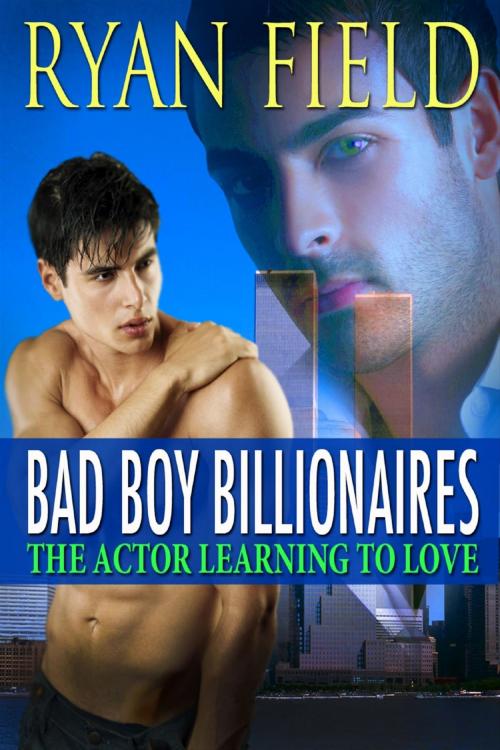 Cover of the book Bad Boy Billionaires: The Actor Learning to Love by Ryan Field, Ryan Field