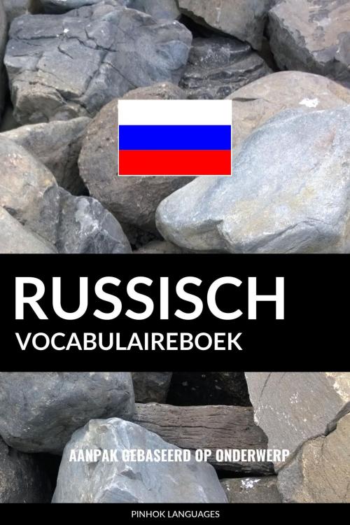 Cover of the book Russisch vocabulaireboek: Aanpak Gebaseerd Op Onderwerp by Pinhok Languages, Pinhok Languages