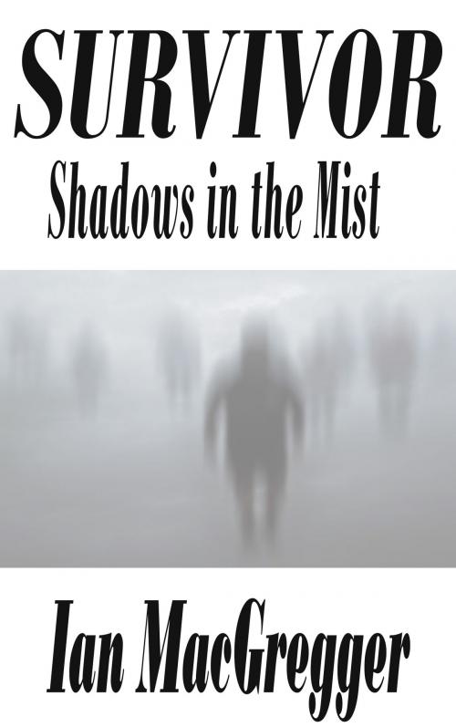 Cover of the book Survivor: Shadows in the Mist - Volume Two by Ian MacGregger, Ian MacGregger