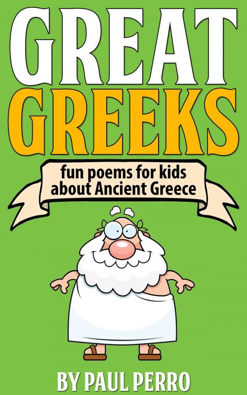 Cover of the book Great Greeks: Fun Poems for Kids about Ancient Greece by Paul Perro, Paul Perro