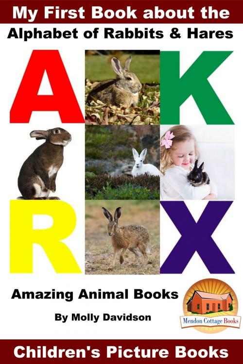 Cover of the book My First Book about the Alphabet of Rabbits & Hares: Amazing Animal Books - Children's Picture Books by Molly Davidson, Mendon Cottage Books